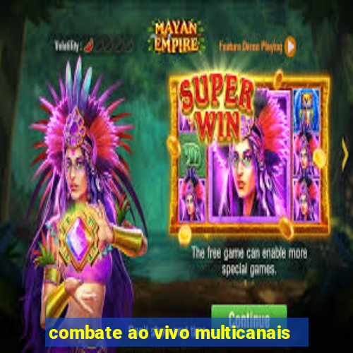 combate ao vivo multicanais